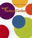 bigger perfect circles - karen Kay Buckley